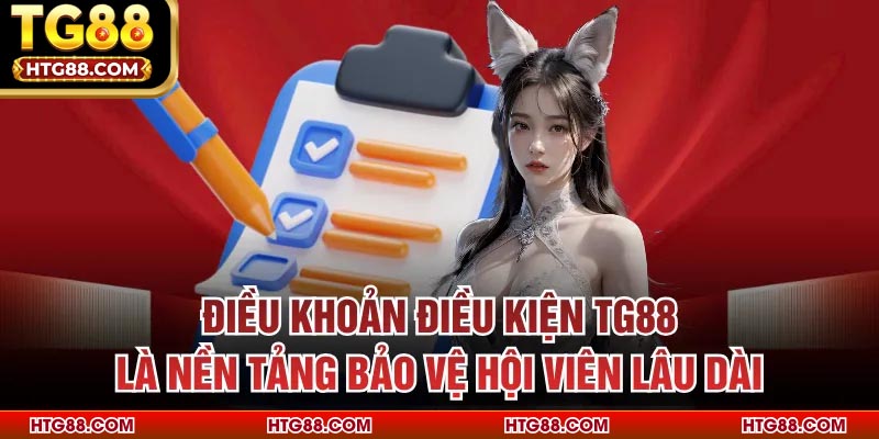 Điều khoản điều kiện TG88 là nền tảng bảo vệ hội viên lâu dài