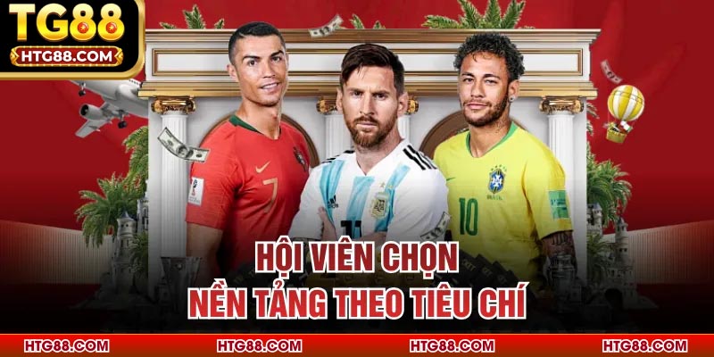 Hội viên chọn nền tảng theo tiêu chí