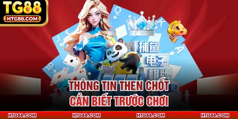 Thông tin then chốt cần biết trước chơi